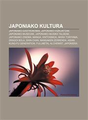 Japoniako kultura Japoniako gastronomia, Japoniako hizkuntzak, Japoniako museoak, Japoniako musika taldeak, Japoniako zinema, Manga,1233049437,9781233049431