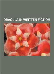 Dracula in Written Fiction The Historian, Count Dracula, Anno Dracula Series, Little Dracula, Alucard, Batman & Dracula: Red Rain, Dracula Cha Ch,123053542X,9781230535425