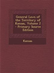 General Laws of the Territory of Kansas, Volume 2,1289777071,9781289777074