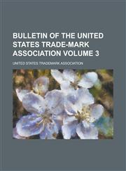Bulletin of the United States Trade-Mark Association Volume 3,1234193574,9781234193577