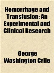Hemorrhage and Transfusion; An Experimental and Clinical Research,1152154788,9781152154780