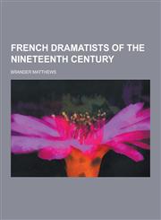 French Dramatists of the Nineteenth Century,1230202110,9781230202112
