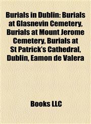 Burials in Dublin Burials at Glasnevin Cemetery, Burials at Mount Jerome Cemetery, Burials at St Patrick's Cathedral, Dublin, Éamon de Valera,1158074336,9781158074334