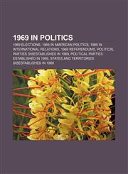 1969 in politics 1969 elections, 1969 in American politics, 1969 in international relations, 1969 referendums,1157477267,9781157477266