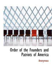 Order of the Founders and Patriots of America,114011025X,9781140110255