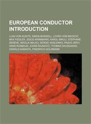 European conductor Introduction Luigi von Kunits, Simon Boswell, Lovro von Matačić, Max Fiedler, Jesús Arámbarri, Karol Mikuli,1155942078,9781155942070