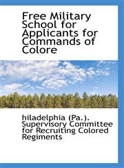 Free Military School for Applicants for Commands of Colore,1117344940,9781117344942