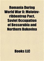 Romania During World War Ii Molotov-ribbentrop Pact, Soviet Occupation of Bessarabia and Northern Bukovina,1157567002,9781157567004
