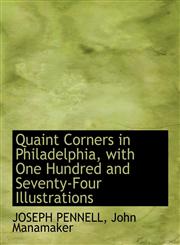 Quaint Corners in Philadelphia, with One Hundred and Seventy-Four Illustrations,1140360078,9781140360070