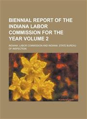 Biennial Report of the Indiana Labor Commission for the Year Volume 2,1154389340,9781154389340