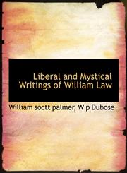 Liberal and Mystical Writings of William Law,1115287656,9781115287654