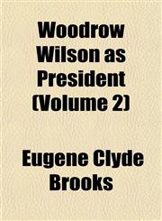 Woodrow Wilson as President (Volume 2),1153572753,9781153572750