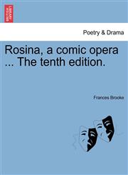 Rosina, a comic opera ... The tenth edition.,1241167699,9781241167691
