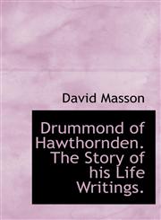 Drummond of Hawthornden. The Story of his Life Writings.,1140148117,9781140148111