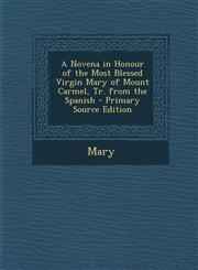 Novena in Honour of the Most Blessed Virgin Mary of Mount Carmel, Tr. from the Spanish,1289604630,9781289604639