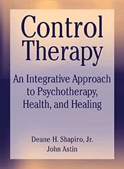 Control Therapy An Integrated Approach to Psychotherapy, Health, and Healing 1st Edition,047155278X,9780471552789