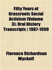 Fifty Years of Grassroots Social Activism (Volume 3); Oral History Transcripts | 1987-1990,1152465775,9781152465770