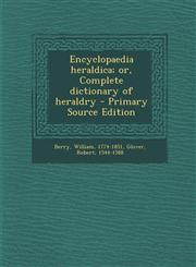 Encyclopaedia heraldica; or, Complete dictionary of heraldry - Primary Source Edition,1294034162,9781294034162