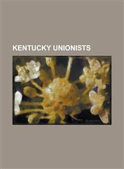 Kentucky Unionists Aaron Harding, Brutus J. Clay, Charles A. Wickliffe, Garrett Davis, George Helm Yeaman, George M. Thomas, George W. Du,1230657339,9781230657332