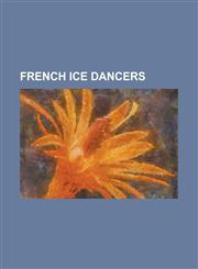 French Ice Dancers Alexis Miart, Alia Ouabdelsselam, Benjamin Delmas, Benoit Richaud, Caroline Truong, Charlene Guignard, Christiane Guhe,1230831037,9781230831039