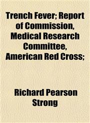 Trench Fever; Report of Commission, Medical Research Committee, American Red Cross;,1152085689,9781152085688