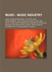 Music - Music Industry Label, Production Music, 1st & 15th, 3-MC Entertainment, 4ad, 50 Skidillion Watts, 5rc, A&m, Ache, Alien8, Alien Trans,1234822911,9781234822910