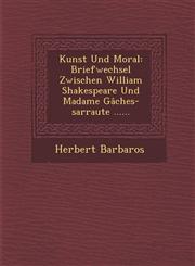 Kunst Und Moral Briefwechsel Zwischen William Shakespeare Und Madame Gâches-sarraute ......,1249981778,9781249981770