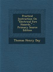 Practical Instruction on Electrical Fire Hazards, - Primary Source Edition,1293906808,9781293906804
