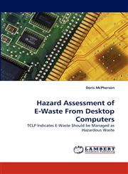 Hazard Assessment of E-Waste From Desktop Computers,3838369661,9783838369662