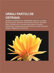 Urbaj partoj de Ostrava Hrabová, Krásné Pole, Mariánské Hory kaj Hulváky, Michálkovice, Moravia Ostrava kaj Přívoz, Ostrava-Sudo, Petřkovice, Polanka nad Odrou, Poruba, Pustkovec, Radvanice kaj Bartovice, Silezia Ostrava, Svinov,1232973319,9781232973317