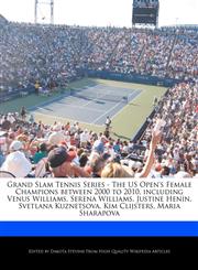 Grand Slam Tennis Series - The US Open's Female Champions between 2000 to 2010, including Venus Williams, Serena Williams, Justine Henin, Svetlana Kuznetsova, Kim Clijsters, Maria Sharapova,1240059809,9781240059805