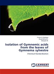 Isolation of Gymnemic Acids from the Leaves of Gymnema Sylvestre,3845444827,9783845444826