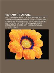 1836 architecture Arc de Triomphe, Palace of Westminster, National Theatre (Boston, Massachusetts), Alte Pinakothek, St Andrew's Church,1156034620,9781156034620