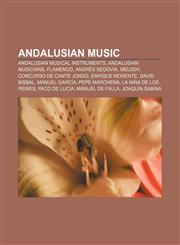 Andalusian music Andalusian musical instruments, Andalusian musicians, Flamenco, Andrés Segovia, Melody, Concurso de Cante Jondo,1156764033,9781156764039