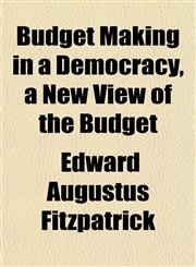 Budget Making in a Democracy, a New View of the Budget,1151846236,9781151846235