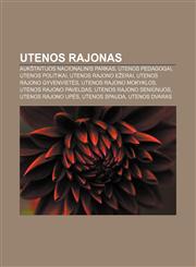Utenos rajonas Aukštaitijos nacionalinis parkas, Utenos pedagogai, Utenos politikai, Utenos rajono ežerai, Utenos rajono gyvenvietės,1233363972,9781233363971