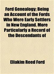 Ford Genealogy; Being an Account of the Fords Who Were Early Settlers in New England. More Particularly a Record of the Descendants of,1152470590,9781152470590