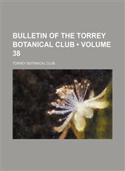 Bulletin of the Torrey Botanical Club (Volume 38),1154217833,9781154217834