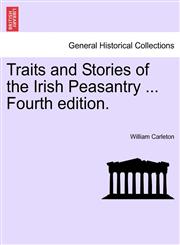 Traits and Stories of the Irish Peasantry ... Fourth edition.,1241158959,9781241158958