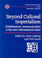 Beyond Cultural Imperialism Globalization, Communication and the New International Order,0761953302,9780761953302