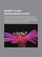 Rugby clubs established in 2003 Cardiff Blues, Llanelli Scarlets, Newport Gwent Dragons, Ospreys (rugby team), Cardiff Arms Park,115859805X,9781158598052