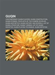 Guqin Contemporary guqin players, Guqin construction, Guqin strings, Four Arts of the Chinese Scholar, Guqin aesthetics, Guqin history,1156080924,9781156080924