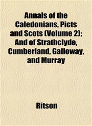Annals of the Caledonians, Picts and Scots (Volume 2); And of Strathclyde, Cumberland, Galloway, and Murray,1151889210,9781151889218