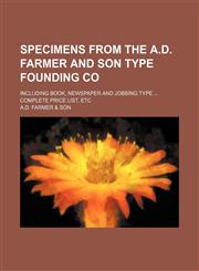 Specimens from the A.D. Farmer and Son Type Founding Co; including book, newspaper and jobbing type  complete price list, etc,1231190655,9781231190654
