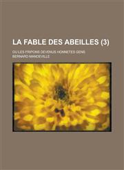 La Fable Des Abeilles; Ou Les Fripons Devenus Honnetes Gens (3 ),115467942X,9781154679427