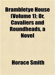 Brambletye House (Volume 1); Or, Cavaliers and Roundheads, a Novel,1151931233,9781151931238