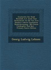 Geschichte Der Stadt Neustadt A.d. Aisch Eine Denkschrift An Die Vor Zwei Hundert Jahren Geschehene Niederbrennung : Mit Einem Titelkupfer Und Beil... - Primary Source Edition,1293098175,9781293098172