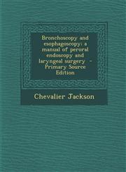 Bronchoscopy and esophagoscopy; a manual of peroral endoscopy and laryngeal surgery  - Primary Source Edition,1293404241,9781293404249