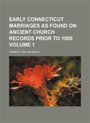 Early Connecticut marriages as found on ancient church records prior to 1800 Volume 1,115224504X,9781152245044