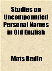 Studies on Uncompounded Personal Names in Old English,1152039865,9781152039865
